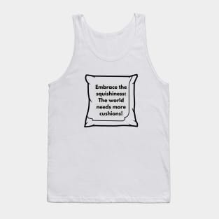 Embrace the squishiness: The world needs more cushions! Tank Top